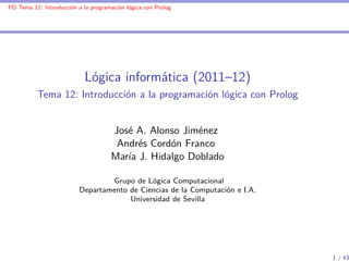 PD Tema 12: Introducción a la programación lógica con Prolog




                            Lógica informática (2011–12)
...