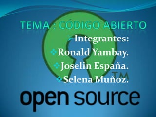 Integrantes:
Ronald Yambay.
Joselin España.
 Selena Muñoz.
 