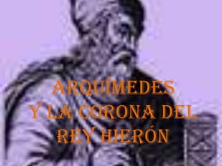 Arquímedes
y la corona del
   rey Hierón
 