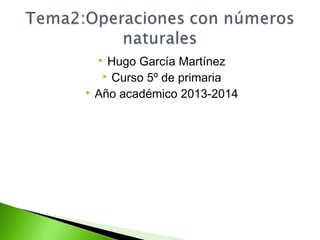 Hugo García Martínez
 Curso 5º de primaria
 Año académico 2013-2014


 
