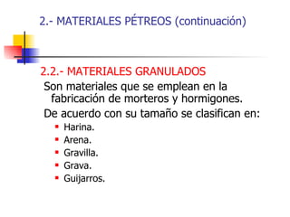 2.- MATERIALES PÉTREOS (continuación) <ul><li>2.2.- MATERIALES GRANULADOS </li></ul><ul><li>Son materiales que se emplean ...