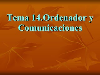 Tema 14.Ordenador y Comunicaciones 