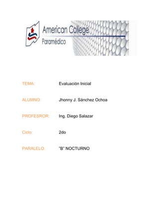 TEMA: Evaluación Inicial
ALUMNO: Jhonny J. Sánchez Ochoa
PROFESROR: Ing. Diego Salazar
Ciclo: 2do
PARALELO: ”B” NOCTURNO
 