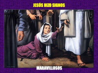 JESÚS HIZO SIGNOS MARAVILLOSOS 