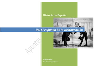 Historia de España
2º BACHILLERATO
Prof. Antonio Parada Moreno
Ud. El régimen de la Restauración
 