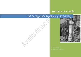 HISTORIA DE ESPAÑA
2º BACHILLERATO
Pro. Antonio Parada Moreno
Ud. La Segunda República (1931-1936)
 