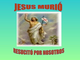 JESUS MURIÓ RESUCITÓ POR NOSOTROS 