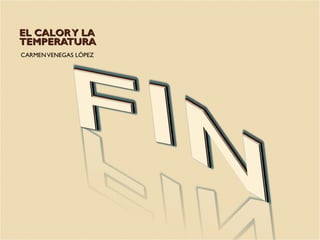 EL CALORY LAEL CALORY LA
TEMPERATURATEMPERATURA
CARMENVENEGAS LÓPEZ
 