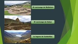 El cacicazgo de Molleturo
El cacicazgo de Hatun
La laguna de Culebrillas
 