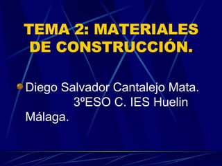 TEMA 2: MATERIALES DE CONSTRUCCIÓN. ,[object Object]