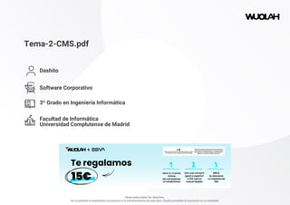 Tema-2-CMS.pdf
Dashito
Software Corporativo
3º Grado en Ingeniería Informática
Facultad de Informática
Universidad Complutense de Madrid
Reservados todos los derechos.
No se permite la explotación económica ni la transformación de esta obra. Queda permitida la impresión en su totalidad.
 