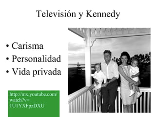 Televisión y Kennedy Carisma Personalidad Vida privada http :// mx.youtube.com / watch?v = 1U1YXFpzDXU 
