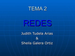 TEMA 2 REDES Judith Tudela Arias & Sheila Galera Ortiz 