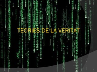 TEORIES DE LA VERITAT 
