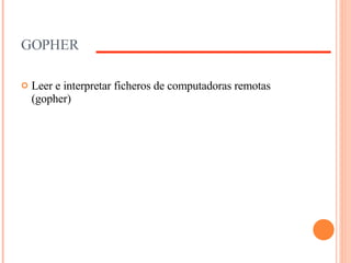 GOPHER Leer e interpretar ficheros de computadoras remotas (gopher) 