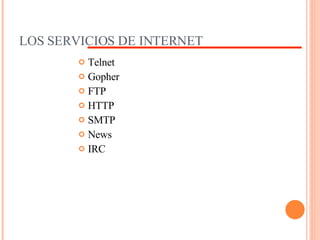 LOS SERVICIOS DE INTERNET Telnet Gopher FTP HTTP SMTP News  IRC 