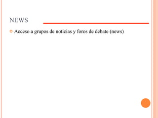 NEWS Acceso a grupos de noticias y foros de debate (news) 
