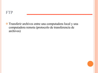 FTP Transferir archivos entre una computadora local y una computadora remota (protocolo de transferencia de archivos) 