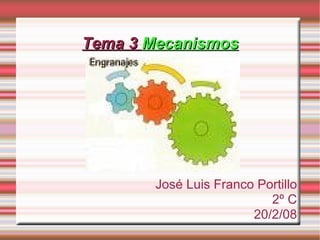 Tema 3  Mecanismos José Luis Franco Portillo 2º C 20/2/08 