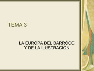 TEMA 3 LA EUROPA DEL BARROCO Y DE LA ILUSTRACION 