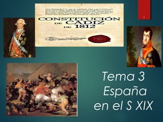 1
Tema 3
España
en el S XIX
 