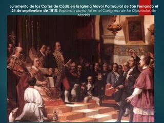 18
Juramento de las Cortes de Cádiz en la Iglesia Mayor Parroquial de San Fernando el
24 de septiembre de 1810. Expuesto como tal en el Congreso de los Diputados de
Madrid
 