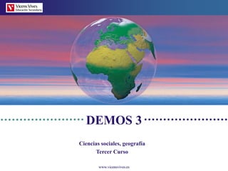 www.vicensvives.es
DEMOS 3
Ciencias sociales, geografía
Tercer Curso
 