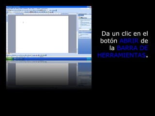 Fundamentos de Microsoft ® Word 2003 Ing. Andrés Rico Pérez Da un clic en el botón  ABRIR  de la  BARRA DE HERRAMIENTAS . 