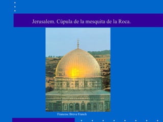 Jerusalem. Cúpula de la mesquita de la Roca. 