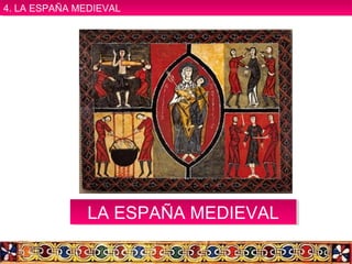 LA ESPAÑA MEDIEVALLA ESPAÑA MEDIEVAL
4. LA ESPAÑA MEDIEVAL4. LA ESPAÑA MEDIEVAL
 
