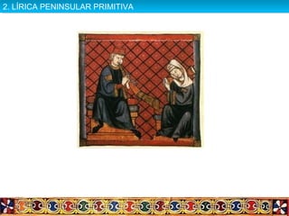 2. LÍRICA PENINSULAR PRIMITIVA2. LÍRICA PENINSULAR PRIMITIVA
 