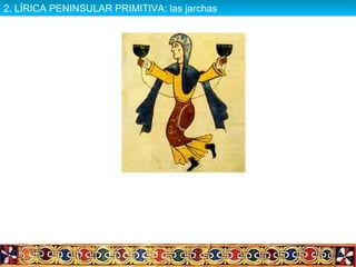 2. LÍRICA PENINSULAR PRIMITIVA: las jarchas2. LÍRICA PENINSULAR PRIMITIVA: las jarchas
 