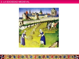 2. LA SOCIEDAD MEDIEVAL2. LA SOCIEDAD MEDIEVAL
 