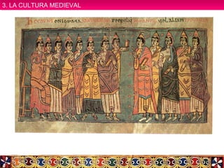 3. LA CULTURA MEDIEVAL3. LA CULTURA MEDIEVAL
 