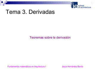 Tema 3. Derivadas Teoremas sobre la derivación Fundamentos matemáticos en Arquitectura I  Jesús Hernández Benito 