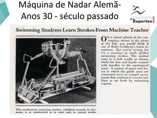 Máquina de Nadar Alemã-
Anos 30 - século passado
10
 