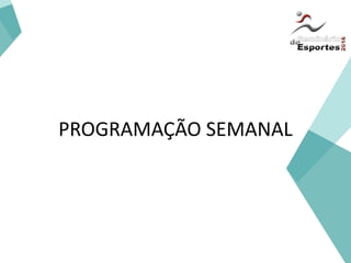 Iniciação
PROGRAMAÇÃO SEMANAL
 