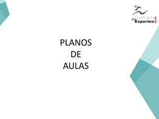 PLANOS
DE
AULAS
 