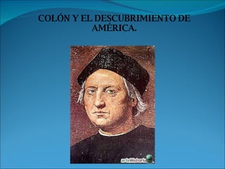 COLÓN Y EL DESCUBRIMIENTO DE AMÉRICA. 