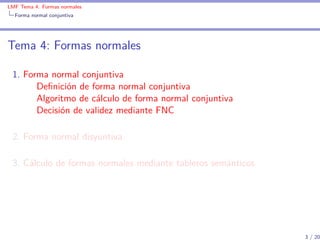 LMF Tema 4: Formas normales
  Forma normal conjuntiva




Tema 4: Formas normales

 1. Forma normal conjuntiva
       Deﬁn...