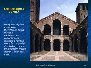SANT AMBROSI DE MILÀ En aquesta església es pot veure l’herència del passat gràcies a reminiscències paleocristianes anteriors al romànic que la fan un prodigi d’austeritat; només les arcuacions cegues alteren la llisor dels murs. 