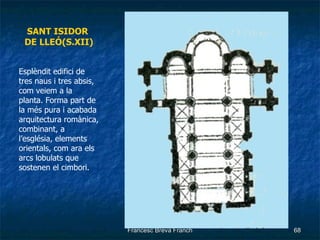 SANT ISIDOR  DE LLEÓ(S.XII) Esplèndit edifici de tres naus i tres absis, com veiem a la planta. Forma part de la més pura i acabada arquitectura romànica, combinant, a l’església, elements orientals, com ara els arcs lobulats que sostenen el cimbori.  