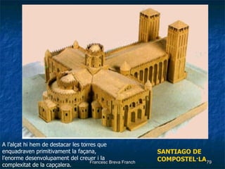 SANTIAGO DE  COMPOSTEL·LA A l’alçat hi hem de destacar les torres que enquadraven primitivament la façana, l’enorme desenvolupament del creuer i la complexitat de la capçalera. 