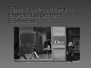 Tema 4:  La Producción y La Empresa. Los Sectores Económicos. 