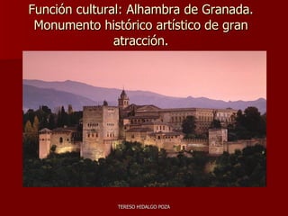 Función cultural: Alhambra de Granada. Monumento histórico artístico de gran atracción. 