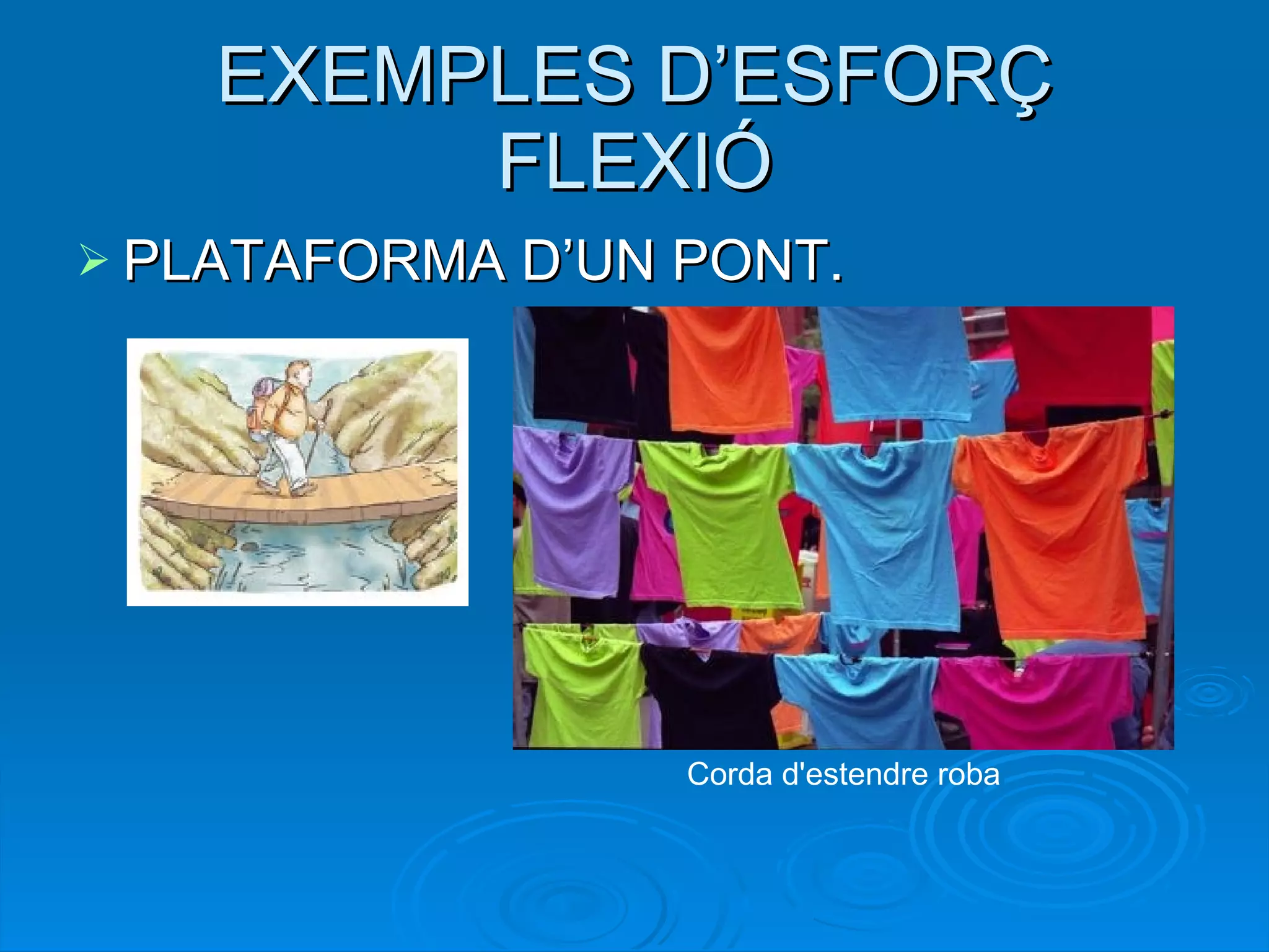 EXEMPLES D’ESFORÇ FLEXIÓ PLATAFORMA D’UN PONT. Corda d'estendre roba 