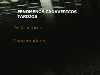 FENOMENOS CADAVERICOS TARDIOS Destructores Conservadores  