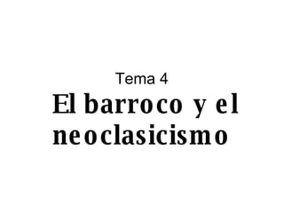 Tema 4   El barroco y el neoclasicismo 