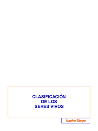 CLASIFICACIÓN DE LOS SERES VIVOS Nacho Diego 