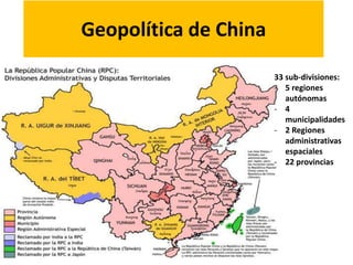Geopolítica de China
33 sub-divisiones:
- 5 regiones
autónomas
- 4
municipalidades
- 2 Regiones
administrativas
espaciales
- 22 provincias
 